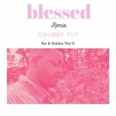 Chubby Fly Ft Rei & Rokske - Blessed Remix