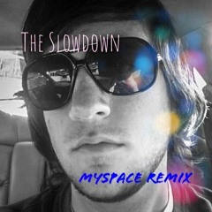 The Slowdown (MySpace Remix)