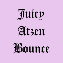 Juicy Atzen Bounce