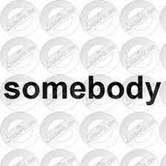 Somebody