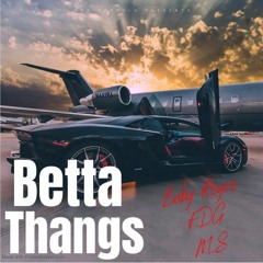 Betta Thangs (feat. FDG Choppo, MS & FDG Prospect)