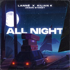 LANNÉ, Kilian K & Jason Sydney - All Night