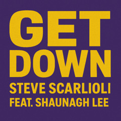 Get Down By Steve Scarlioli Feat. Shaunagh Lee