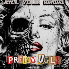 PRETTY UGLY - A MASHUP ALBUM BY KILL YOUR RADIO