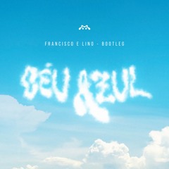 CÉU AZUL (Francisco & Lino Remix)