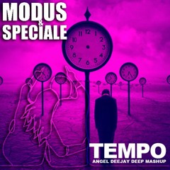 Modus & Speciale - TEMPO (Angel Deejay Deep Mashup)