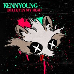 Kennyoung - Bullet In My Head