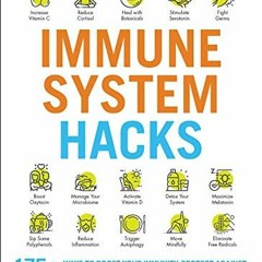 Access EBOOK EPUB KINDLE PDF Immune System Hacks: 175+ Ways to Boost Your Immunity, Protect Against