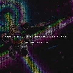 Angus & Julia Stone - Big Jet Plane (MIXHECAN Edit)
