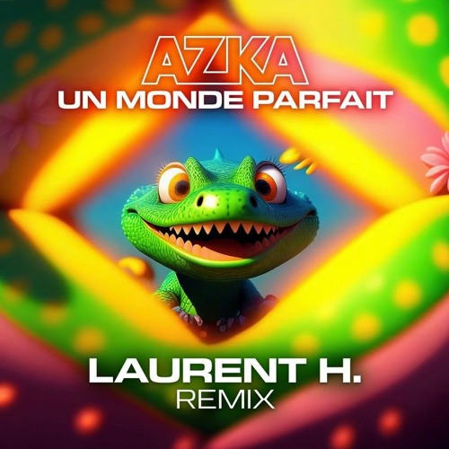 AZKA - UN MONDE PARFAIT (LAURENT H. OFFICIAL REMIX) (EXTENDED)