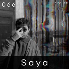 Cycles // 066 - Saya (techno, melodic, rave)