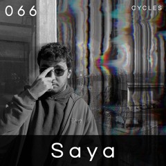 Cycles Podcast #066 - Saya (techno, melodic, rave)