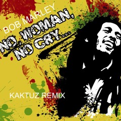 Bob Marley - No Woman,No Cry (KaktuZ RemiX)