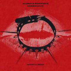 ALUNA & SIDEPIECE - MISBEHAVE (BEARKAT REMIX) [FREE DL]