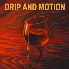 Drip and Motion