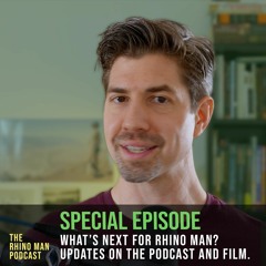 Special Episode - What's Next for Rhino Man? Updates on the Podcast and Film.