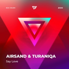 Airsand, TuraniQa - Say Love (Radio Edit) Supported by Miss Monique / Tunnel Vision Playlist