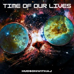 HudsonWithaJ - Time Of Our Lives