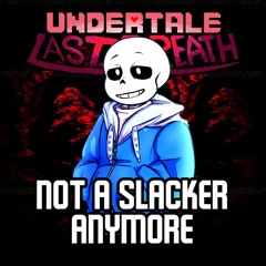 UNDERTALE: Last Breath - Not A Slacker Anymore Remix