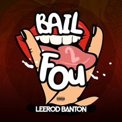 Leerod Banton - Bail2Fou