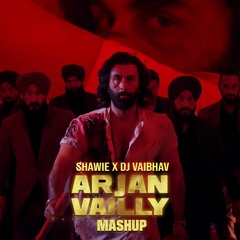 Arjan Vailly (Mashup) - Shawie & DJ Vaibhav