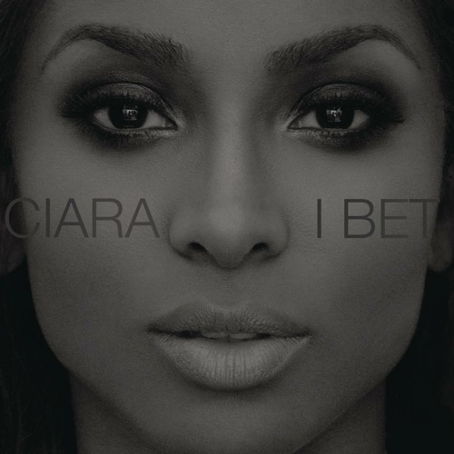 I Bet by Ciara Ciara Free Listening on SoundCloud