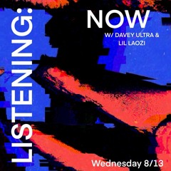 Listening: Now with Davey Ultra & Lil Laozi | August 13, 2025
