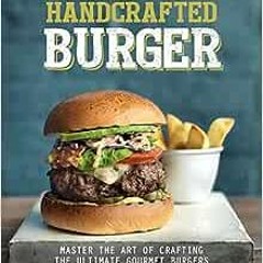 ( iGcS ) The Handcrafted Burger: Master the Art of Crafting the Ultimate Gourmet Burgers by Love Foo