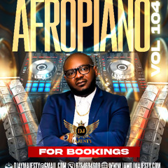 DJ MAJESTY PRESENTS AFROPIANO VOL 104 (12-24-2024)