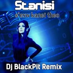 Stanisi - S'exw Kanei Theo (Dj BlackPit Remix).wav