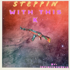 Steppin With This K