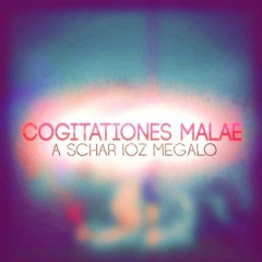 COGITATIONES MALAE | A Schar Ioz Megalo