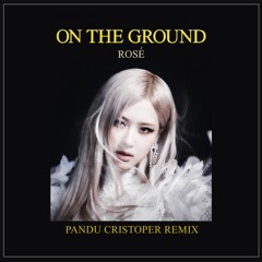 ROSÉ - 'On The Ground' (Pandu Cristoper Bootleg)