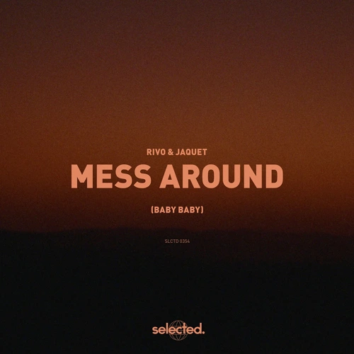 Artwork for the song Rivo, Jaquet - Mess Around (Baby Baby) by selected. on Next Sound