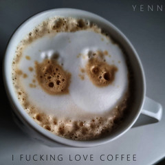 I FUCKING LOVE COFFEE