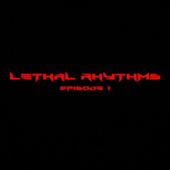 Lethal Rhythms - Episode 001