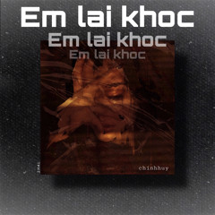 Em Lại Khóc | chinhhuy