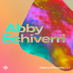 Patterns of Perception 113 - Abby Echiverri