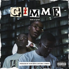 GIMME (Feels So Good) - (prod. by Tevin Mercy, Days.wav & PSMIITH)