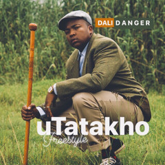 Dali Danger - uTatakho (Freestyle)