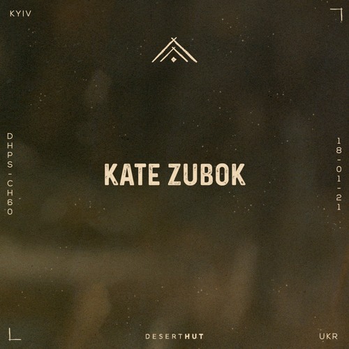 Kate Zubok @ Desert Hut Podcast Series [ Chapter LX ]