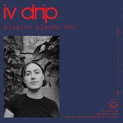 Bizarro Blends 62 // IV DRIP