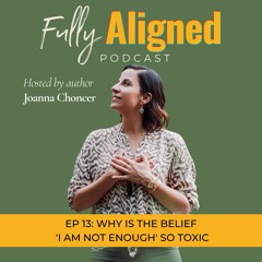 EP 13: Why Is The Belief 'Am Not Enough' So Toxic