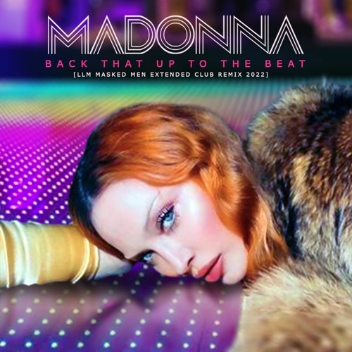 Stream Madonna - Back That Up To The Beat [LLM MASKED MEN EXTENDED CLUB ...