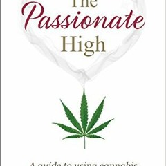 [GET] KINDLE 🗂️ The Passionate High: A guide to using cannabis for better sex and cr