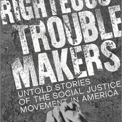 READ ⚡️ DOWNLOAD Righteous Troublemakers Untold Stories of the Social Justice Movement in Americ