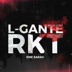 L GANTE RKT (REMIX)EME SARAV