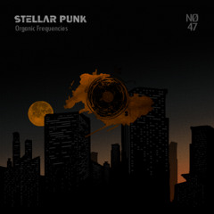 Stellar Punk - Ep 47 - Organic Frequencies