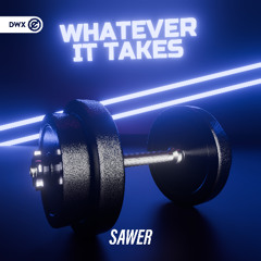 Sawer - Whatever It Takes (DWX Copyright Free)