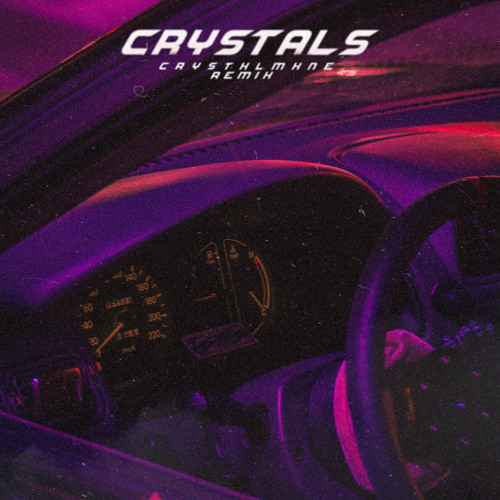 Crystals (CRYSTXLMXNE REMIX)